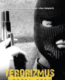 Politológia Terorizmus - Hrozba doby - Libor Gašpierik,Štefan Jangl,Vladimír Kavický