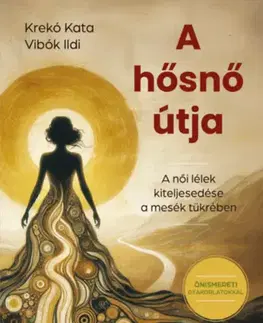 Psychológia, etika A hősnő útja - A női lélek kiteljesedése a mesék tükrében - Kata Krekó,Ildi Vibók