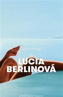 Novely, poviedky, antológie Večer v ráji - Lucia Berlinová,Martina Knápková
