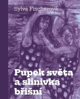Novely, poviedky, antológie Pupek světa a slinivka břišní - Sylva Fischerová,Martin Fischer