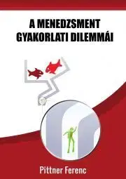Literárna veda, jazykoveda A menedzsment gyakorlati dilemmái - Pittner Ferenc