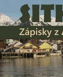 Cestopisy Sitka. Zápisky z Aljašky - Anna Jeremičová