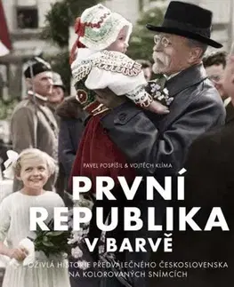Slovenské a české dejiny První republika v barvě - Pavel Pospíšil,Vojtěch Klíma