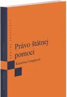Právo - ostatné Právo štátnej pomoci - Katarína Cangárová