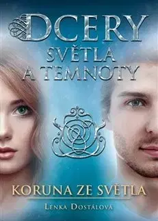 Sci-fi a fantasy Dcery světla a temnoty - Koruna ze světla - Lenka Dostálová