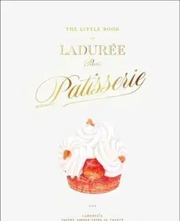 Sladká kuchyňa The Little Book of Laduree: Patisserie - Julien Alvarez,Iris Hatzfeld