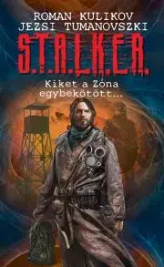 Sci-fi a fantasy S.T.A.L.K.E.R. - Kiket a Zóna egybekötött... - Roman Kulikov,Jerzy Tumanovszkij