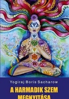 Ezoterika - ostatné A harmadik szem megnyitása - Yogiraj Boris Sacharow
