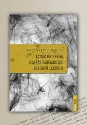 Svetová beletria Tanár ?úr kérem / Utazás Faremidóba / Együgyű lexikon - Frigyes Karinthy