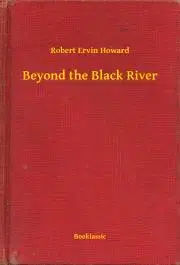 Svetová beletria Beyond the Black River - Robert Ervin Howard