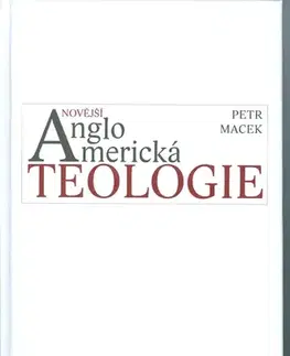 Ezoterika - ostatné Novější angloamerická teologie - Petr Macek