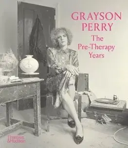 Dejiny, teória umenia Grayson Perry: The Pre-Therapy Years - Grayson Perry
