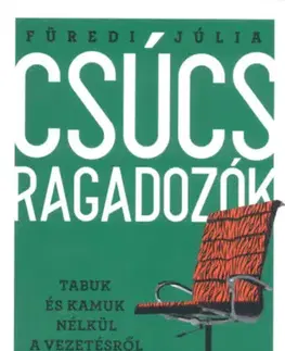 Manažment Csúcsragadozók - Tabuk és kamuk nélkül a vezetésről - Júlia Füredi