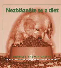 Kuchárky - ostatné Nezblázněte se z diet - Bradley Trevor Greive,neuvedený