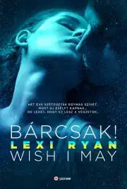 Erotická beletria Bárcsak! – Wish I May - Lexi Ryan