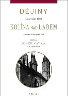 Slovenské a české dejiny Dějiny královského města Kolína nad Labem 2. - Josef Vávra