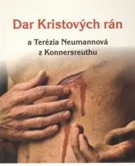 Kresťanstvo Dar Kristových rán a Terézia Neumannová z Konnersreuthu - Rastislav Najdek