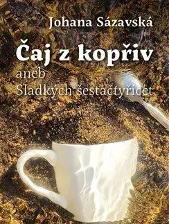 Česká beletria Čaj z kopřiv aneb Sladkých šestačtyřicet - Johana Sázavská