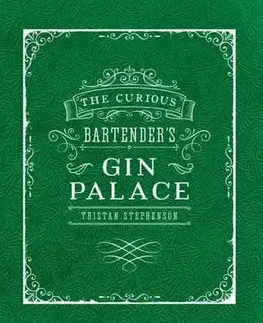 Pivo, whiskey, nápoje, kokteily The Curious Bartenders Gin Palace - Tristan Stephenson