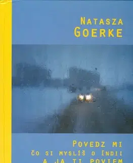Svetová beletria Povedz mi čo si mylíš o Indii a ja ti poviem kto si - Natasza Goerke
