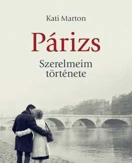 Literatúra Párizs. Szerelmeim története - Kati Marton