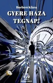 Sci-fi a fantasy Gyere haza tegnap! - Borbíró Klára
