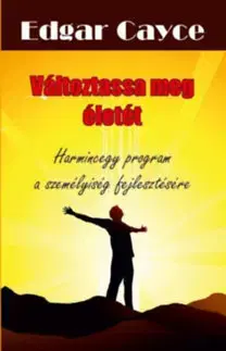 Ezoterika - ostatné Változtassa meg életét - Harmincegy program a személyiség fejlesztésére - Edgar Cayce