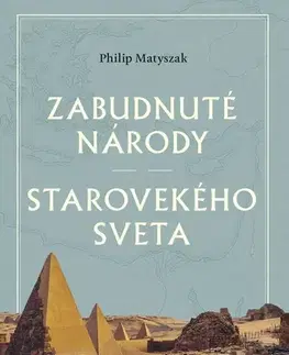 Starovek Zabudnuté národy starovekého sveta - Matyszak Philip,Ladislav Holiš
