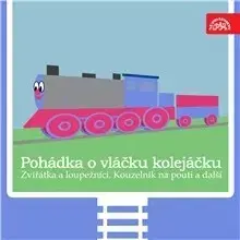 Pre deti a mládež SUPRAPHON a.s. Pohádka o vláčku kolejáčku, Zvířátka a loupežníci a 3 další