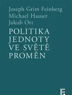 Filozofia Politika jednoty ve světě proměn - Joseph Grim Feinberg,Michael Hauser,Jakub Ort