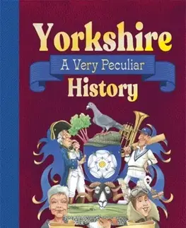 Encyklopédie pre deti a mládež - ostatné Yorkshire: A Very Peculiar History - John Malam