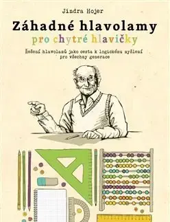 Krížovky, hádanky, hlavolamy Záhadné hlavolamy pro chytré hlavičky - Jindra Hojer