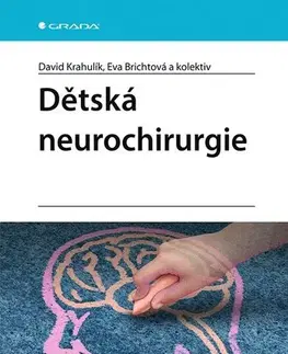 Chirurgia, ortopédia, traumatológia Dětská neurochirurgie - David Krahulík,Eva Brichtová,Kolektív autorov