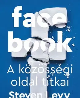 Fejtóny, rozhovory, reportáže Facebook - A közösségi oldal titkai - Steven Levy,Pál Kádár
