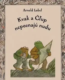 Rozprávky Kvak a Čľup nepoznajú nudu - Arnold Lobel