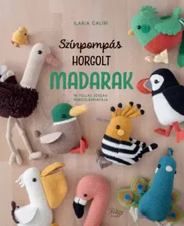 Pletenie, hačkovanie, vyšívanie, paličkovanie Színpompás horgolt madarak - 19 tollas jószág horgolásmintája - Ilaria Caliri