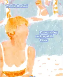 Česká beletria Konec sezóny na koupališti Úštěk - Veronika Bendová