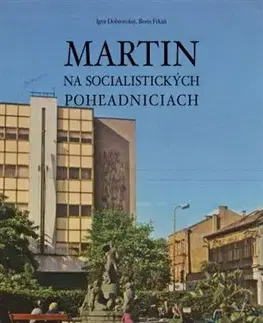 Obrazové publikácie Martin na socialistických pohľadniciach - Igor Dobrovolný,Boris Frkáň