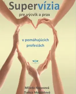 Psychológia, etika Supervízia pre výcvik a prax v pomáhajúcich profesiách - Milada Ragasová,Zlatica Mokráňová