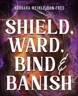 Mágia a okultizmus Shield, Ward, Bind & Banish - Barbara Meiklejohn-Free