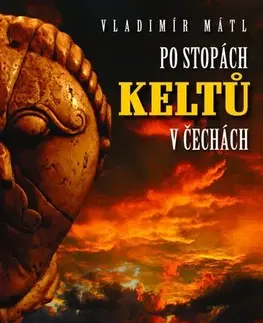 Slovenské a české dejiny Po stopách Keltů - Vladimír Mátl