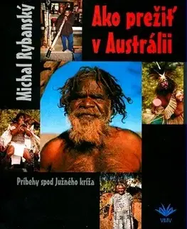 Sprievodcovia, mapy - ostatné Ako prežiť v Austrálii - Michal Rybanský