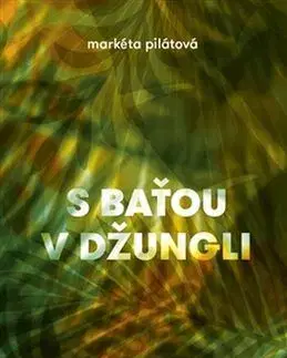 Novely, poviedky, antológie S Baťou v džungli - Markéta Pilátová