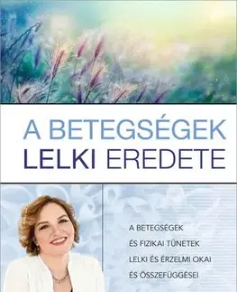 Zdravie, životný štýl - ostatné A betegségek lelki eredete - Dr. Csomai Zita