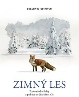 Biológia, fauna a flóra Zimný les: Pozoruhodné fakty a príhody zo živočíšnej ríše - Ekkehard Ophoven,Sandra Lefrançois,Elvíra Haugová