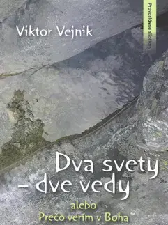 Ezoterika - ostatné Dva svety dve vedy alebo Prečo verím v Boha - Viktor Vejnik