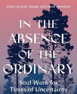 Rodičovstvo, rodina In the Absence of the Ordinary - Francis Weller