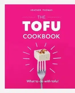 Vegetariánska kuchyňa The Tofu Cookbook - Heather Thomasová