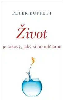 Biznis a kariéra Život je takový, jaký si ho uděláme - Peter Buffett