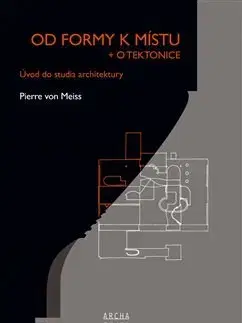Architektúra Od formy k místu + o tektonice - Pierre von Meiss